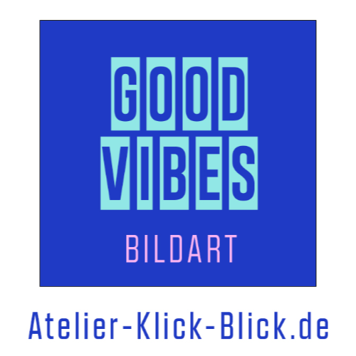 GOOD VIBES Bildart by Atelier Klick Blick